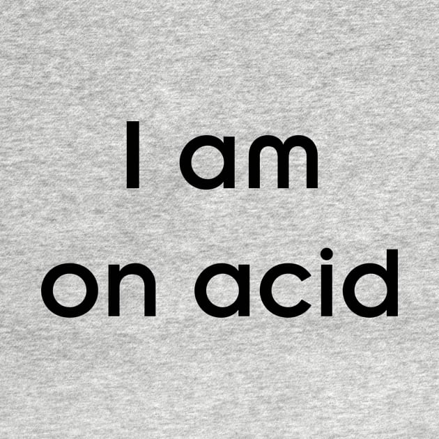 I am on acid by TheCosmicTradingPost